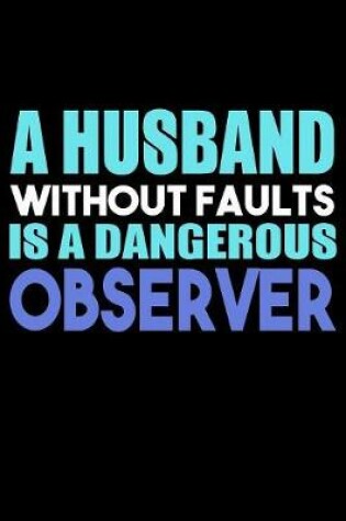 Cover of A Husband Without Faults Is A Dangerous Observer