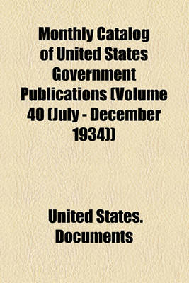 Book cover for Monthly Catalog of United States Government Publications (Volume 40 (July - December 1934))