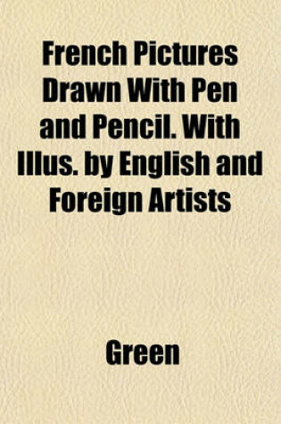 Cover of French Pictures Drawn with Pen and Pencil. with Illus. by English and Foreign Artists