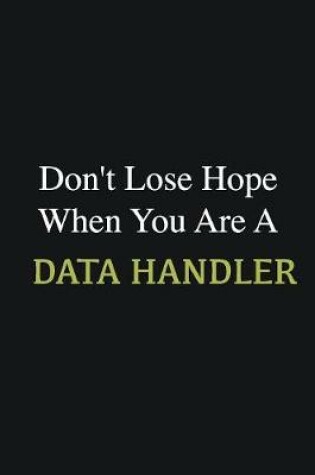 Cover of Don't lose hope when you are a Data handler