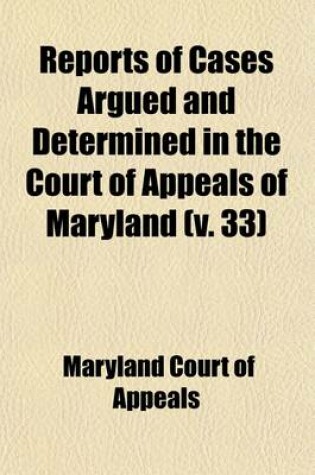 Cover of Reports of Cases Argued and Determined in the Court of Appeals of Maryland (Volume 33)