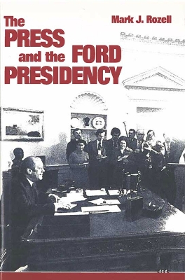 Book cover for The Press and the Ford Presidency