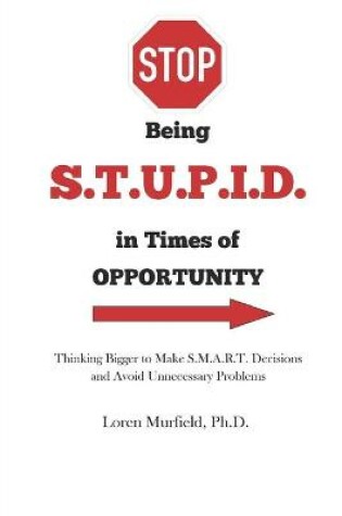 Cover of STOP being S.T.U.P.I.D. in Times of Opportunity