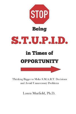 Book cover for STOP being S.T.U.P.I.D. in Times of Opportunity