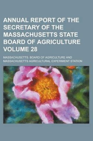 Cover of Annual Report of the Secretary of the Massachusetts State Board of Agriculture Volume 28