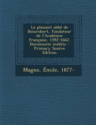 Book cover for Le Plaisant ABBE de Boisrobert, Fondateur de L'Academie Francaise, 1592-1662. Documents Inedits