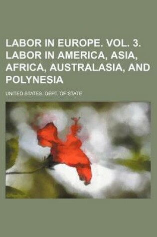 Cover of Labor in Europe. Vol. 3. Labor in America, Asia, Africa, Australasia, and Polynesia