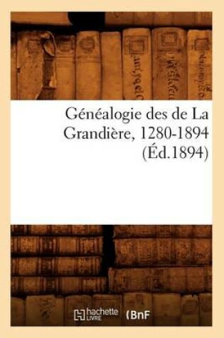 Cover of Genealogie Des de la Grandiere, 1280-1894 (Ed.1894)