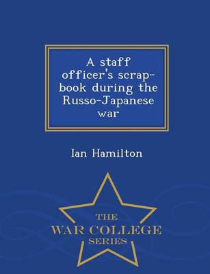 Book cover for A Staff Officer's Scrap-Book During the Russo-Japanese War - War College Series