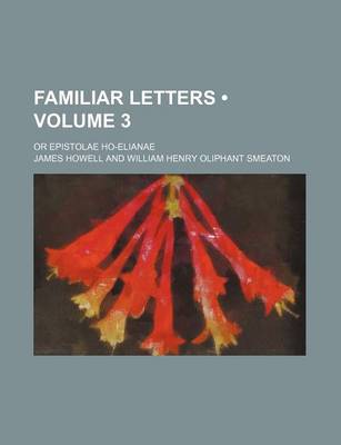 Book cover for Familiar Letters (Volume 3); Or Epistolae Ho-Elianae