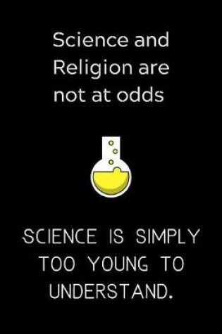 Cover of Science and religion are not at odds Science is simply too young to understand