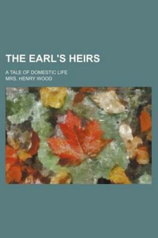 Cover of The Earl's Heirs; A Tale of Domestic Life