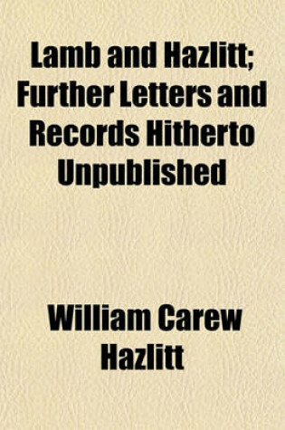 Cover of Lamb and Hazlitt; Further Letters and Records Hitherto Unpublished