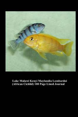 Book cover for Lake Malawi Kenyi Maylandia Lombardoi (African Cichlid) 100 Page Lined Journal