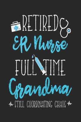 Book cover for Retired ER Nurse Full Time Grandma Still Coordinating Chaos