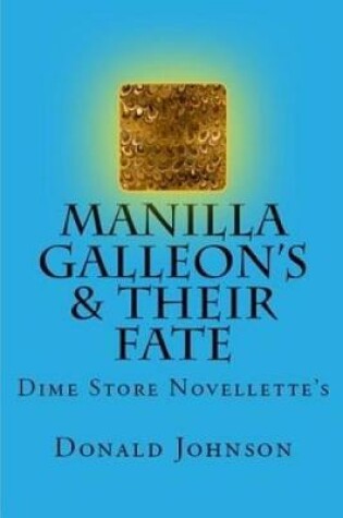 Cover of Manilla Galleon's & Their Fate