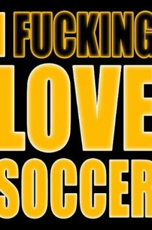 Cover of I Fucking Love Soccer