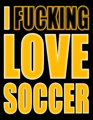 Book cover for I Fucking Love Soccer