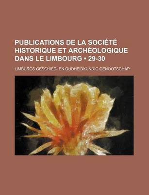 Book cover for Publications de La Societe Historique Et Archeologique Dans Le Limbourg (29-30)