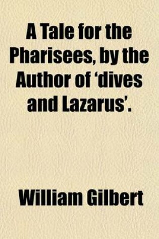 Cover of A Tale for the Pharisees, by the Author of 'Dives and Lazarus'.