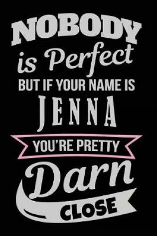 Cover of Nobody Is Perfect But If Your Name Is Jenna You're Pretty Darn Close