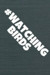 Book cover for #Watching Birds