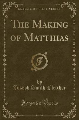 Book cover for The Making of Matthias (Classic Reprint)