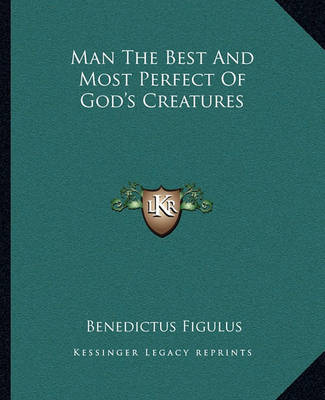 Book cover for Man the Best and Most Perfect of God's Creatures