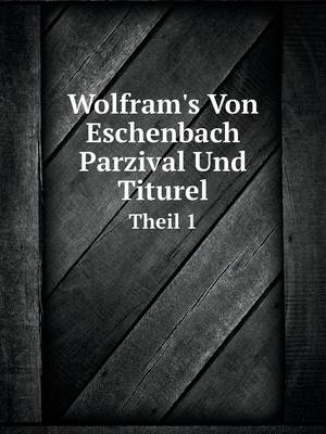 Book cover for Wolfram's Von Eschenbach Parzival Und Titurel Theil 1