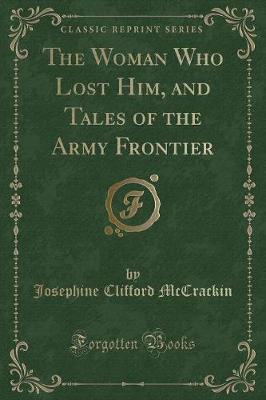 Book cover for The Woman Who Lost Him, and Tales of the Army Frontier (Classic Reprint)