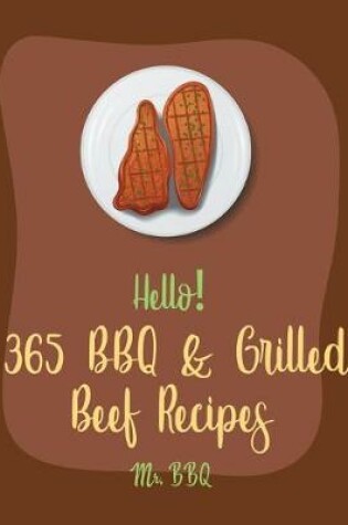 Cover of Hello! 365 BBQ & Grilled Beef Recipes