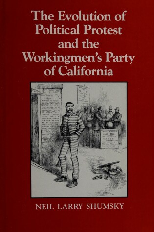 Cover of The Evolution of Political Protest and the Workingmen's Party of California