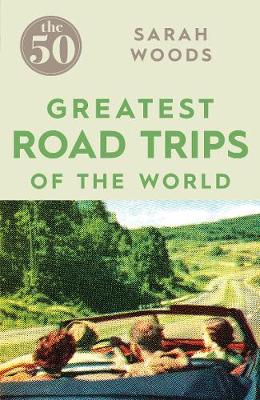 Book cover for The 50 Greatest Road Trips