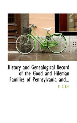 Book cover for History and Genealogical Record of the Good and Hileman Families of Pennsylvania And...