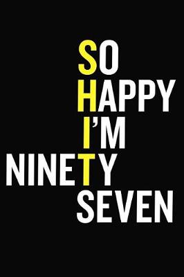 Book cover for So Happy I'm Ninety Seven