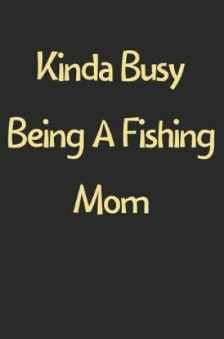 Cover of Kinda Busy Being A Fishing Mom