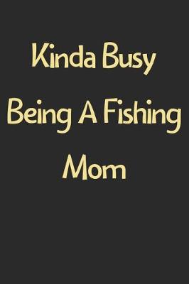 Book cover for Kinda Busy Being A Fishing Mom