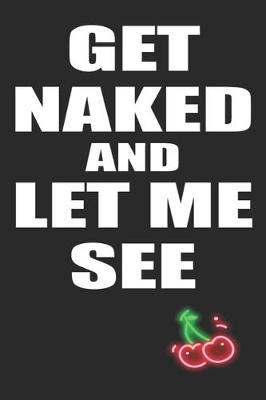 Book cover for Get Naked And Let Me See