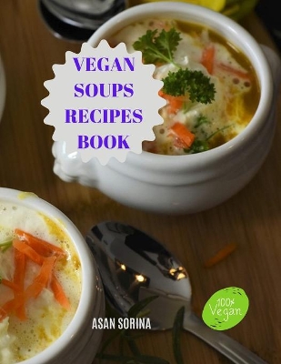 Book cover for Vegan Soups Recipes Book, Delicious Winter Warming Vegan Soup Recipes to Soothe Your Soul