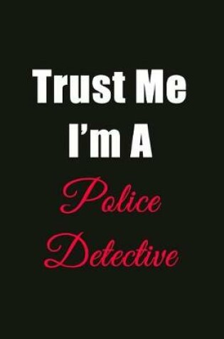 Cover of Trust Me I'm a Police Detective