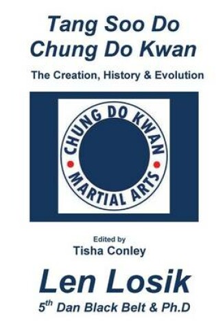 Cover of Tang Soo Do Chung Do Kwan the Creation, History and Evolution