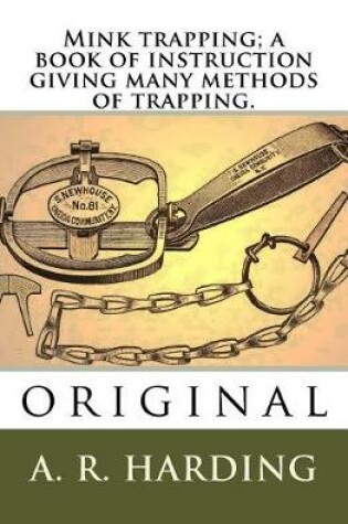 Cover of Mink trapping; a book of instruction giving many methods of trapping.