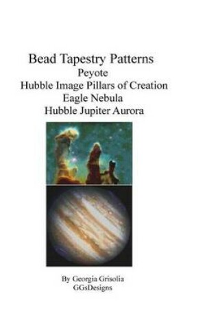 Cover of Bead Tapestry Patterns Peyote Hubble Image Pillars of Creation Eagle Nebula Hubble Jupiter Aurora