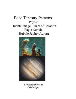 Book cover for Bead Tapestry Patterns Peyote Hubble Image Pillars of Creation Eagle Nebula Hubble Jupiter Aurora