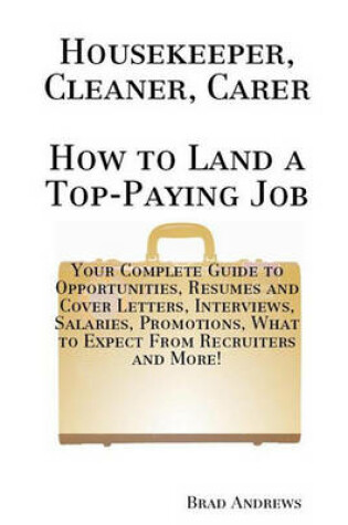 Cover of Housekeeper, Cleaner, Carer - How to Land a Top-Paying Job