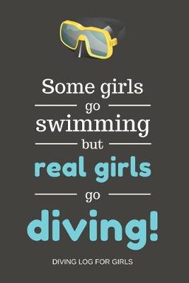 Book cover for Some girls go swimming but real girls go diving!