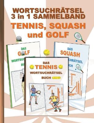 Book cover for Wortsuchrätsel 3 in 1 Sammelband Tennis, Squash und Golf