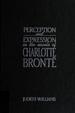 Cover of Perception and Expression in the Novels of Charlotte Bronte