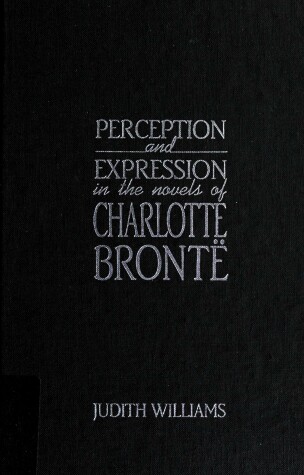 Book cover for Perception and Expression in the Novels of Charlotte Bronte