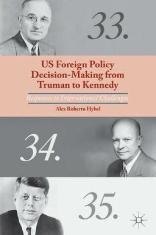 Cover of Us Foreign Policy Decision-Making from Truman to Kennedy: Responses to International Challenges